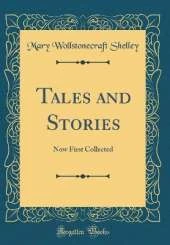 Tales and Stories: Now First Collected (Classic Reprint)