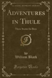 Adventures in Thule: Three Stories for Boys (Classic Reprint)