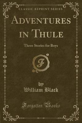 Adventures in Thule: Three Stories for Boys (Classic Reprint)