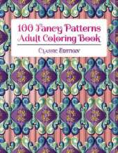 100 Fancy Patterns Adult Coloring Book: Classic Edition