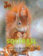 Squirrel Coloring Book for Kids: Funny Squirrel Activity Coloring Pages for Boys, Girls and Kids Ages 4 and Up Amazing Gift for Animal Lover Preschoolers, Toddlers, kids A Super Cute Coloring Book with Squirrel Unique Desings for Kids