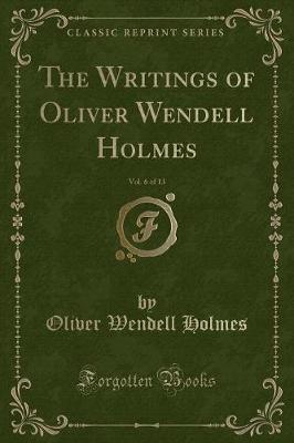 The Writings of Oliver Wendell Holmes, Vol. 6 of 13 (Classic Reprint)