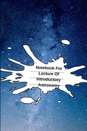 Notebook For Lecture Of Introductory Astronomy: Astronomy for Beginners Journal & Notepad For College Student Research - The Science Of Stars & Moons - 6x9, 120 College Ruled Pages - Laboratory Notes Book