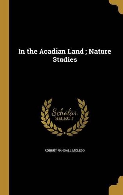 In the Acadian Land; Nature Studies