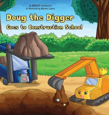 Doug the Digger Goes to Construction School: A Fun Picture Book For 2-5 Year Olds