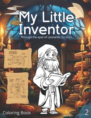 Coloring book: My Little Inventor: Through the eyes of Leonardo Da Vinci. From 3 to 8 years old