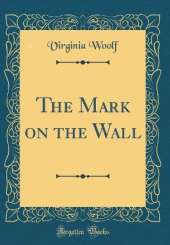 The Mark on the Wall (Classic Reprint)