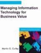 Managing Information Technology for Business Value: Practical Strategies for IT and Business Managers