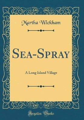 Sea-Spray: A Long Island Village (Classic Reprint)