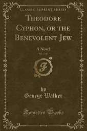 Theodore Cyphon, or the Benevolent Jew, Vol. 2 of 3: A Novel (Classic Reprint)
