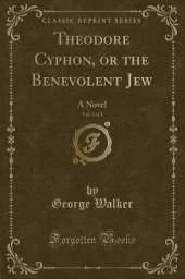 Theodore Cyphon, or the Benevolent Jew, Vol. 2 of 3: A Novel (Classic Reprint)