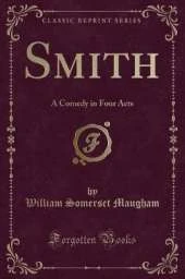 Smith: A Comedy in Four Acts (Classic Reprint)