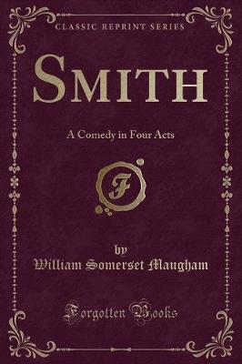 Smith: A Comedy in Four Acts (Classic Reprint)