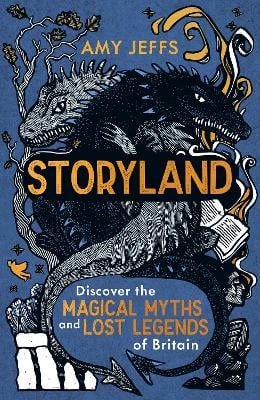 Storyland (children's edition): Discover the Magical Myths and Lost Legends of Britain