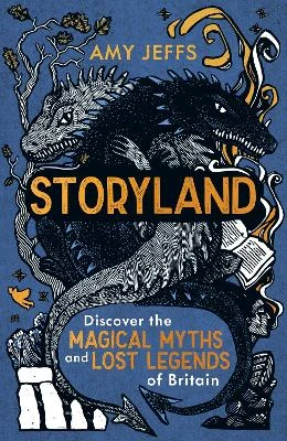 Storyland (children's edition): Discover the Magical Myths and Lost Legends of Britain