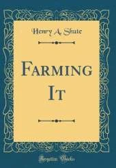 Farming It (Classic Reprint)