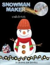 Crafts for Kids (Snowman Maker): Make your own snowman by cutting and pasting the contents of this book. This book is designed to improve hand-eye coordination, develop fine and gross motor control, develop visuo-spatial skills, and to help children sust