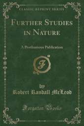 Further Studies in Nature: A Posthumous Publication (Classic Reprint)