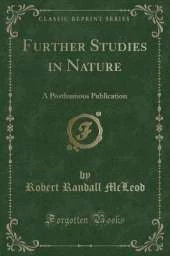 Further Studies in Nature: A Posthumous Publication (Classic Reprint)