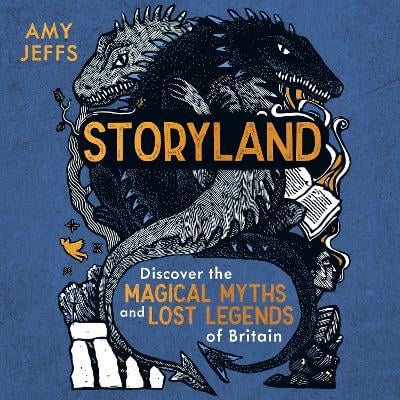 Storyland (children's edition): Discover the Magical Myths and Lost Legends of Britain