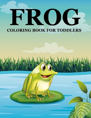 Frog Coloring Book For Toddlers