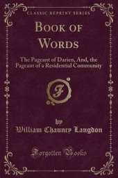 Book of Words: The Pageant of Darien, And, the Pageant of a Residential Community (Classic Reprint)