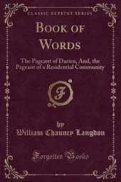 Book of Words: The Pageant of Darien, And, the Pageant of a Residential Community (Classic Reprint)