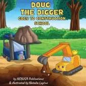 Doug the Digger Goes to Construction School: A Fun Picture Book For 2-5 Year Olds