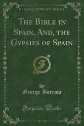 The Bible in Spain, And, the Gypsies of Spain (Classic Reprint)