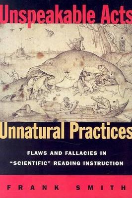 Unspeakable Acts, Unnatural Practices: Flaws and Fallacies in "Scientific" Reading Instruction