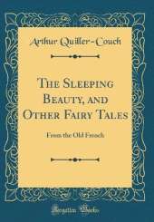 The Sleeping Beauty, and Other Fairy Tales: From the Old French (Classic Reprint)