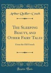 The Sleeping Beauty, and Other Fairy Tales: From the Old French (Classic Reprint)