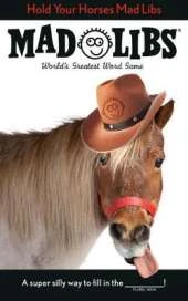 Hold Your Horses Mad Libs