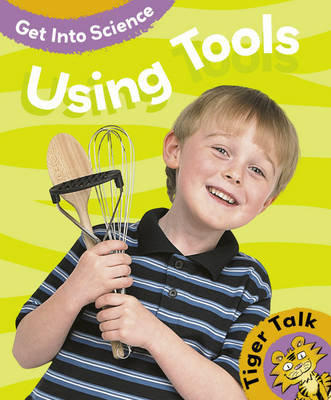 Tiger Talk: Get Into Science: Using Tools