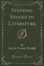 Stepping Stones to Literature (Classic Reprint)
