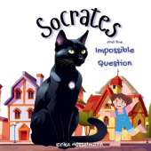 Socrates and the Impossible Question: The story about a clever cat on a quest to help a little girl find the answer she is seeking. Would it be the final solution to the question?