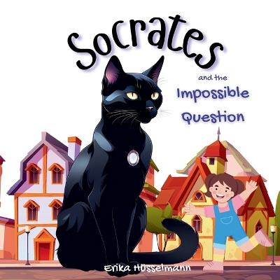 Socrates and the Impossible Question: The story about a clever cat on a quest to help a little girl find the answer she is seeking. Would it be the final solution to the question?