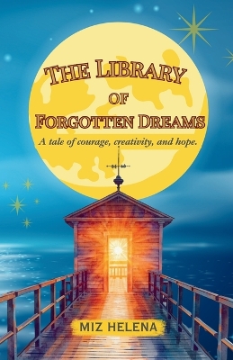 The Library of Forgotten Dreams: A tale of courage, creativity and hope