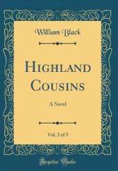 Highland Cousins, Vol. 2 of 3: A Novel (Classic Reprint)
