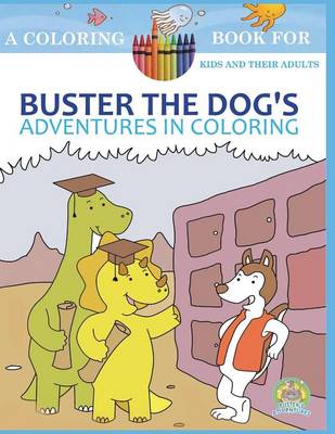 Buster the Dog's Adventures in Coloring: 20 Amazingly Imaginary Fun Coloring Pages: A Coloring Book for Kids and Their Adults