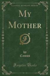 My Mother (Classic Reprint)