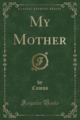 My Mother (Classic Reprint)