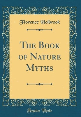 The Book of Nature Myths (Classic Reprint)