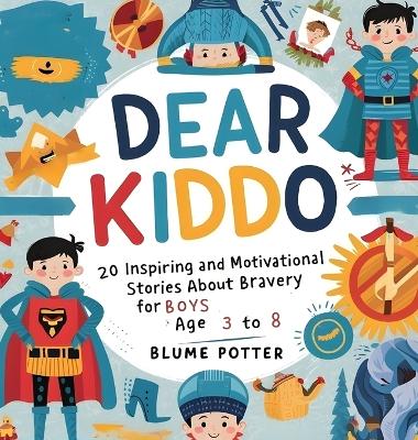 Dear Kiddo: 20 Inspiring and Motivational Stories about Bravery for Boys age 3 to 8