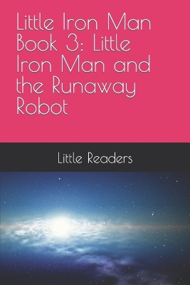 Little Iron Man Book 3: Little Iron Man and the Runaway Robot