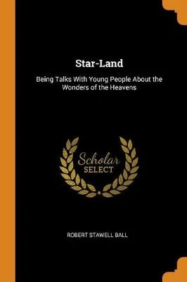 Star-Land: Being Talks with Young People about the Wonders of the Heavens