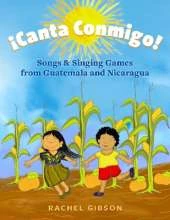 ¡Canta Conmigo!: Songs and Singing Games from Guatemala and Nicaragua