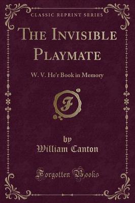 The Invisible Playmate: W. V. He'r Book in Memory (Classic Reprint)