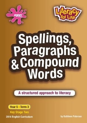 Spellings, Paragraphs & Compound Words Year 5 Term 3: A structured approach to literacy
