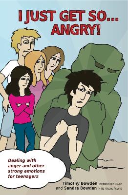 I Just Get So ... Angry!: Dealing With Anger and Other Strong Emotions For Teenagers